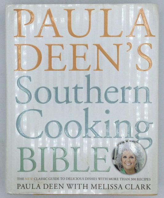 Paula Deen's Southern Cooking Bible: The New Classic Guide to Delicious Dishe...
