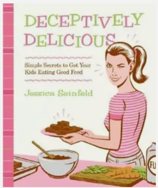 Deceptively Delicious: Simple Secrets to Get Your Kids Eating Good Food by Je...