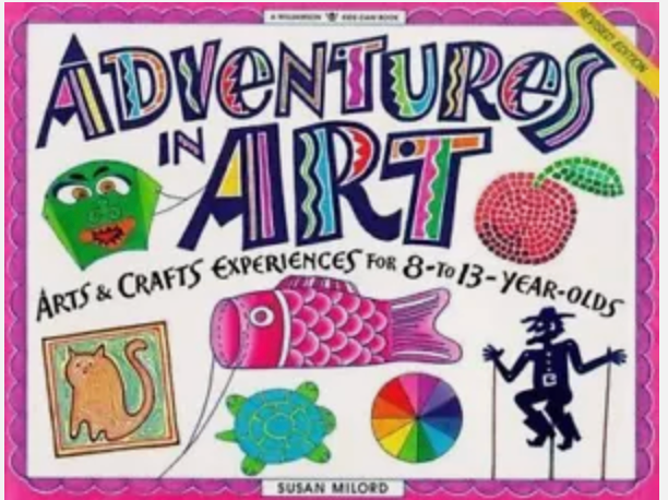 Adventures in Art: Arts & Crafts Experiences for 8- To 13-Year-Olds by Susan...